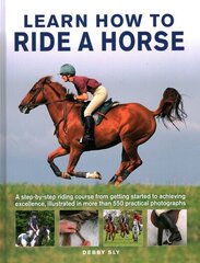 Learn How to Ride a Horse: A step-by-step riding course from getting started to achieving excellence, illustrated in more than 550 practical photographs kaina ir informacija | Knygos apie sveiką gyvenseną ir mitybą | pigu.lt