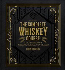 Complete Whiskey Course: A Comprehensive Tasting School in Ten Classes kaina ir informacija | Receptų knygos | pigu.lt
