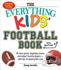 Everything Kids' Football Book, 7th Edition: All-Time Greats, Legendary Teams, and Today's Favorite Players-with Tips on Playing Like a Pro цена и информация | Книги для подростков и молодежи | pigu.lt