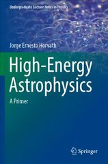 High-Energy Astrophysics: A Primer 1st ed. 2022 kaina ir informacija | Ekonomikos knygos | pigu.lt