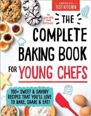 Complete Baking Book for Young Chefs: 100plus Sweet and Savory Recipes That You'll Love to Bake, Share and Eat! kaina ir informacija | Knygos paaugliams ir jaunimui | pigu.lt