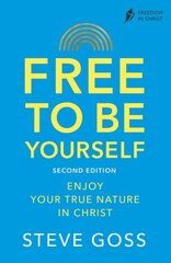 Free To Be Yourself, Second Edition: Enjoy Your True Nature In Christ 2nd edition цена и информация | Духовная литература | pigu.lt