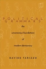 Political Grammars: The Unconscious Foundations of Modern Democracy kaina ir informacija | Istorinės knygos | pigu.lt