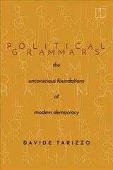 Political Grammars: The Unconscious Foundations of Modern Democracy цена и информация | Исторические книги | pigu.lt