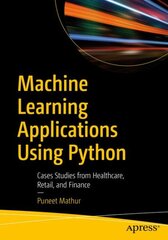 Machine Learning Applications Using Python: Cases Studies from Healthcare, Retail, and Finance 1st ed. kaina ir informacija | Ekonomikos knygos | pigu.lt