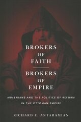 Brokers of Faith, Brokers of Empire: Armenians and the Politics of Reform in the Ottoman Empire kaina ir informacija | Istorinės knygos | pigu.lt