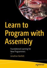 Learn to Program with Assembly: Foundational Learning for New Programmers 1st ed. kaina ir informacija | Ekonomikos knygos | pigu.lt