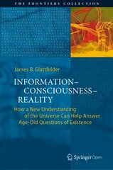Information-Consciousness-Reality: How a New Understanding of the Universe Can Help Answer Age-Old Questions of Existence 1st ed. 2019 kaina ir informacija | Ekonomikos knygos | pigu.lt