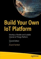 Build Your Own IoT Platform: Develop a Flexible and Scalable Internet of Things Platform 2nd ed. цена и информация | Книги по экономике | pigu.lt