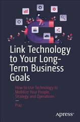 Link Technology to Your Long-Term Business Goals: How to Use Technology to Mobilize Your People, Strategy and Operations 1st ed. kaina ir informacija | Ekonomikos knygos | pigu.lt