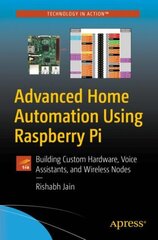 Advanced Home Automation Using Raspberry Pi: Building Custom Hardware, Voice Assistants, and Wireless Nodes 1st ed. kaina ir informacija | Ekonomikos knygos | pigu.lt