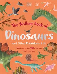 Bedtime Book of Dinosaurs and Other Prehistoric Life: Meet More Than 100 Creatures From Long Ago цена и информация | Книги для подростков и молодежи | pigu.lt