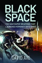 Black Space: The Nazi Superweapons That Launched Humanity Into Orbit kaina ir informacija | Istorinės knygos | pigu.lt