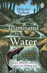 Illuminated By Water: Nature, Memory and the Delights of a Fishing Life цена и информация | Книги о питании и здоровом образе жизни | pigu.lt