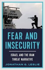 Fear and Insecurity: Israel and the Iran Threat Narrative kaina ir informacija | Socialinių mokslų knygos | pigu.lt