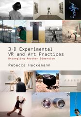 3-D Experimental VR and Art Practices: Untangling Another Dimension New edition цена и информация | Книги по экономике | pigu.lt