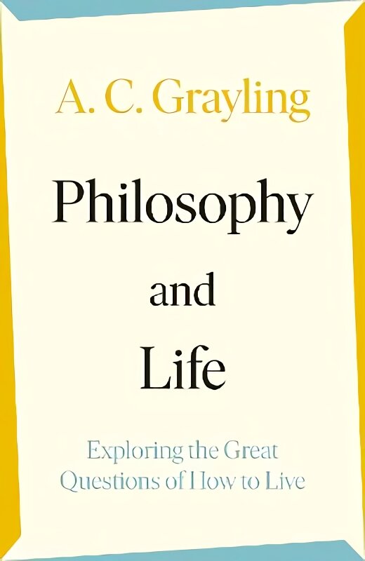 Philosophy and Life: Exploring the Great Questions of How to Live kaina ir informacija | Istorinės knygos | pigu.lt