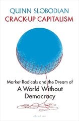 Crack-Up Capitalism: Market Radicals and the Dream of a World Without Democracy kaina ir informacija | Ekonomikos knygos | pigu.lt
