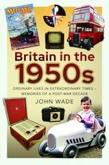 Britain in the 1950s: Ordinary Lives in Extraordinary Times - Memories of a Post-War Decade kaina ir informacija | Istorinės knygos | pigu.lt