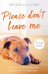 Please Don't Leave Me: The heartbreaking journey of one man and his dog kaina ir informacija | Knygos apie sveiką gyvenseną ir mitybą | pigu.lt