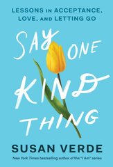 Say One Kind Thing: Lessons in Acceptance, Love, and Letting Go kaina ir informacija | Saviugdos knygos | pigu.lt