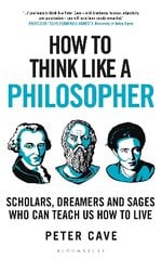 How to Think Like a Philosopher: Scholars, Dreamers and Sages Who Can Teach Us How to Live kaina ir informacija | Istorinės knygos | pigu.lt