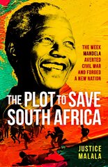 Plot to Save South Africa: The Week Mandela Averted Civil War and Forged a New Nation kaina ir informacija | Istorinės knygos | pigu.lt