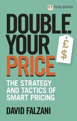 Double Your Price: The Strategy and Tactics of Smart Pricing kaina ir informacija | Ekonomikos knygos | pigu.lt