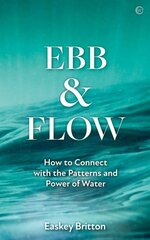 Ebb and Flow: Connect with the Patterns and Power of Water 0th New edition kaina ir informacija | Socialinių mokslų knygos | pigu.lt