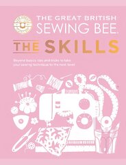 Great British Sewing Bee: The Skills: Beyond Basics: Advanced Tips and Tricks to Take Your Sewing Technique to the Next Level kaina ir informacija | Knygos apie sveiką gyvenseną ir mitybą | pigu.lt