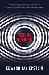 Assume Nothing: Encounters with Assassins, Spies, Presidents, and Would-Be Masters of the Universe kaina ir informacija | Biografijos, autobiografijos, memuarai | pigu.lt