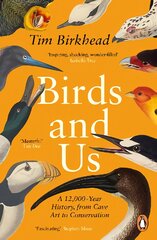 Birds and Us: A 12,000 Year History, from Cave Art to Conservation kaina ir informacija | Ekonomikos knygos | pigu.lt