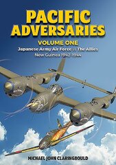 Pacific Adversaries - Volume One: Japanese Army Air Force vs the Allies New Guinea 1942-1944 kaina ir informacija | Istorinės knygos | pigu.lt