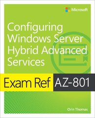 Exam Ref AZ-801 Configuring Windows Server Hybrid Advanced Services цена и информация | Книги по экономике | pigu.lt