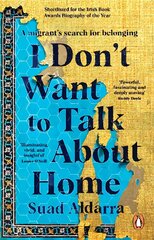 I Don't Want to Talk About Home: A migrant's search for belonging kaina ir informacija | Biografijos, autobiografijos, memuarai | pigu.lt