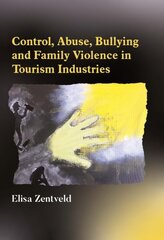 Control, Abuse, Bullying and Family Violence in Tourism Industries цена и информация | Книги по экономике | pigu.lt