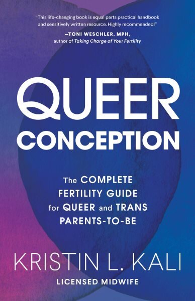 Queer Conception: The Complete Fertility Guide for Queer and Trans Parents-to-Be kaina ir informacija | Saviugdos knygos | pigu.lt