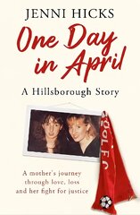 One Day in April - A Hillsborough Story: A mother's journey through love, loss and her fight for justice kaina ir informacija | Saviugdos knygos | pigu.lt