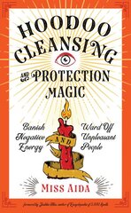 Hoodoo Cleansing and Protection Magic: Banish Negative Energy and Ward off Unpleasant People цена и информация | Самоучители | pigu.lt