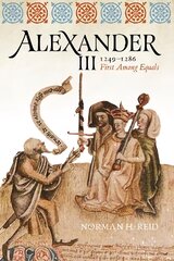 Alexander III, 1249-1286: First Among Equals New in Paperback kaina ir informacija | Istorinės knygos | pigu.lt
