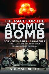Race for the Atomic Bomb: Scientists, Spies and Saboteurs - The Allies' and Hitler's Battle for the Ultimate Weapon kaina ir informacija | Istorinės knygos | pigu.lt