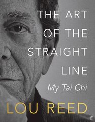 Art of the Straight Line: My Tai Chi Main цена и информация | Книги о питании и здоровом образе жизни | pigu.lt