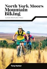 North York Moors Mountain Biking: Classic Moorland Trails Second edition. kaina ir informacija | Knygos apie sveiką gyvenseną ir mitybą | pigu.lt