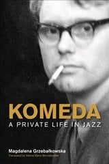 Komeda: A Private Life in Jazz цена и информация | Биографии, автобиогафии, мемуары | pigu.lt