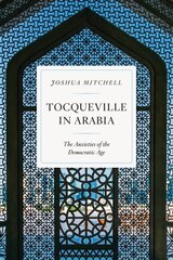 Tocqueville in Arabia: Dilemmas in a Democratic Age kaina ir informacija | Istorinės knygos | pigu.lt