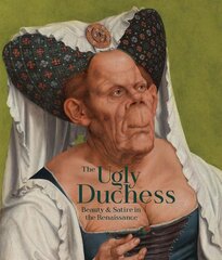 Ugly Duchess: Beauty and Satire in the Renaissance цена и информация | Книги об искусстве | pigu.lt