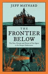 Frontier Below: The Past, Present and Future of Our Quest to Go Deeper Underwater kaina ir informacija | Istorinės knygos | pigu.lt