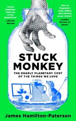 Stuck Monkey: The Deadly Planetary Cost of the Things We Love kaina ir informacija | Ekonomikos knygos | pigu.lt