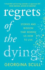 Regrets of the Dying: Stories and Wisdom That Remind Us How to Live цена и информация | Самоучители | pigu.lt