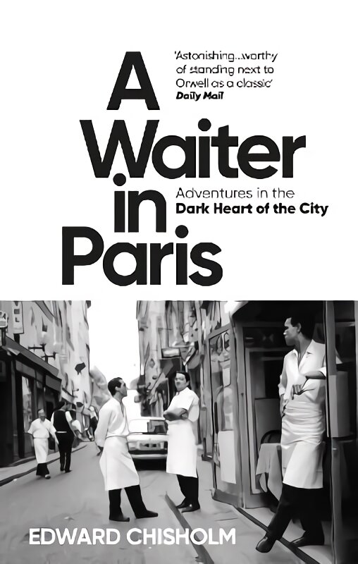 Waiter in Paris: Adventures in the Dark Heart of the City kaina ir informacija | Socialinių mokslų knygos | pigu.lt